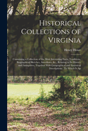 Historical Collections of Virginia: Containing a Collection of the Most Interesting Facts, Traditions, Biographical Sketches, Anecdotes, &c., Relating to Its History and Antiquities, Together With Geographical and Statistical Descriptions: To Which Is Ap