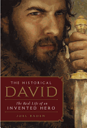 Historical David, the Hb: The Life of an Invented Hero and Israel's Messianic King