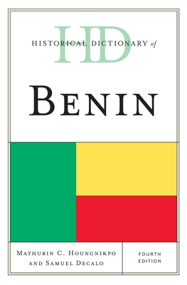 Historical Dictionary of Benin - Houngnikpo, Mathurin C, and Decalo, Samuel, Professor