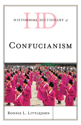 Historical Dictionary of Confucianism - Littlejohn, Ronnie L