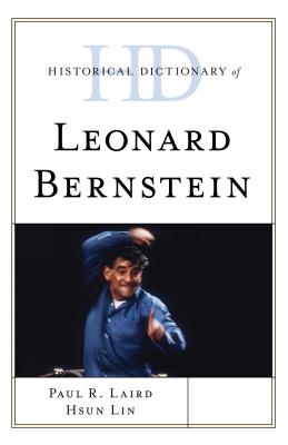 Historical Dictionary of Leonard Bernstein - Laird, Paul R, and Lin, Hsun