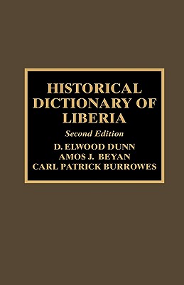 Historical Dictionary of Liberia - Dunn, Elwood D, and Beyan, Amos J, and Burrowes, Carl Patrick