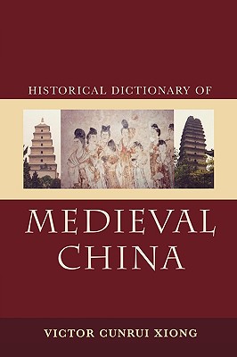 Historical Dictionary of Medieval China - Xiong, Victor Cunrui