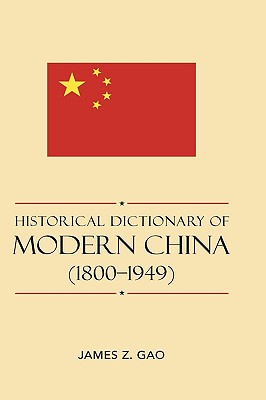 Historical Dictionary of Modern China (1800-1949) - Gao, James Z