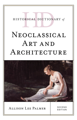 Historical Dictionary of Neoclassical Art and Architecture - Palmer, Allison Lee