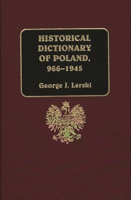 Historical Dictionary of Poland, 966-1945 - Lerski, George J, and Lerski, Jerzy J, and Lerski, Halina