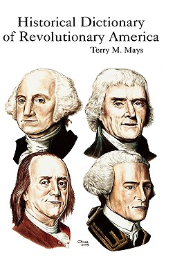 Historical Dictionary of Revolutionary America - Mays, Terry M
