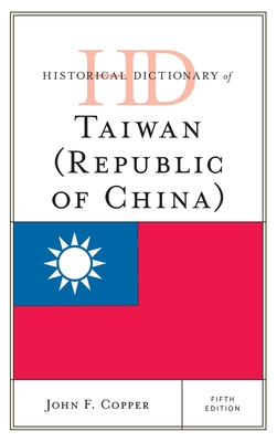 Historical Dictionary of Taiwan (Republic of China) - Copper, John F.