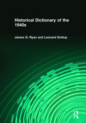 Historical Dictionary of the 1940s - Ryan, James Gilbert, and Schlup, Leonard C