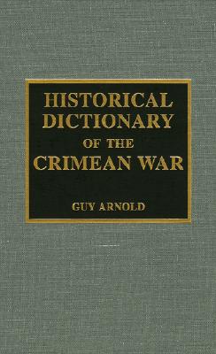 Historical Dictionary of the Crimean War: Volume 19 - Arnold, Guy