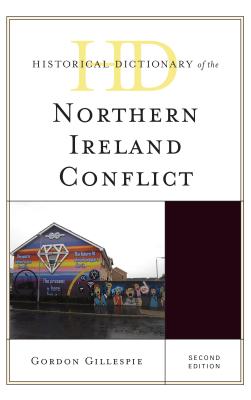 Historical Dictionary of the Northern Ireland Conflict - Gillespie, Gordon