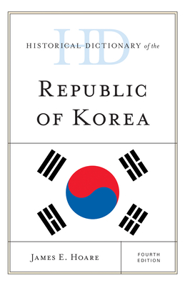 Historical Dictionary of the Republic of Korea - Hoare, James E