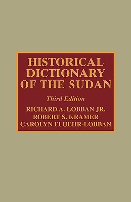 Historical Dictionary of the Sudan - Lobban, Richard A, Jr., and Lobban, Jr, and Fluehr-Lobban, Carolyn