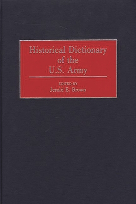 Historical Dictionary of the U.S. Army - Brown, Jerold E