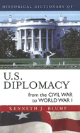 Historical Dictionary of U.S. Diplomacy from the Civil War to World War I