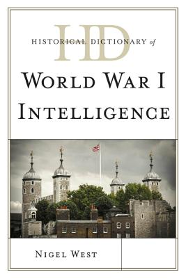 Historical Dictionary of World War I Intelligence - West, Nigel, Mr.