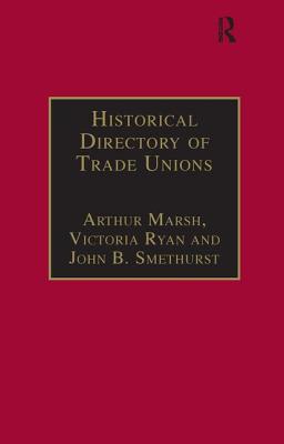Historical Directory of Trade Unions: Volume 4, Including Unions in Cotton, Wood and Worsted, Linen and Jute, Silk, Elastic Web, Lace and Net, Hosiery and Knitwear, Textile Finishing, Tailors and Garment Workers, Hat and Cap, Carpets and Textile... - Marsh, Arthur, and Ryan, Victoria