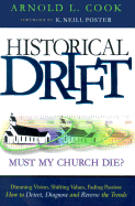 Historical Drift: Must My Church Die? How to Detect, Diagnose and Reverse the Trends - Cook, Arnold L, and Foster, Kenneth Neill, Ph.D. (Foreword by)