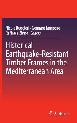 Historical Earthquake-Resistant Timber Frames in the Mediterranean Area - Ruggieri, Nicola (Editor), and Tampone, Gennaro (Editor), and Zinno, Raffaele (Editor)