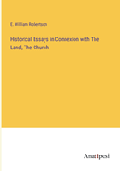 Historical Essays in Connexion with The Land, The Church