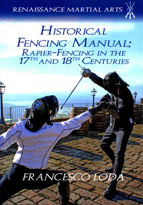 Historical Fencing Manual: Rapier-Fencing in the 17th and 18th Centuries - Loda, Francesco