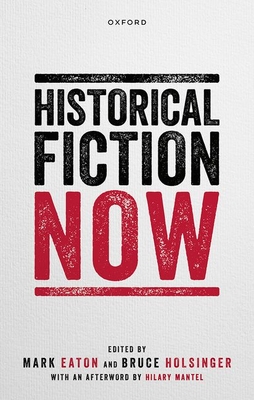 Historical Fiction Now - Eaton, Mark (Volume editor), and Holsinger, Bruce (Volume editor)