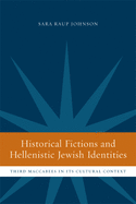 Historical Fictions and Hellenistic Jewish Identity: Third Maccabees in Its Cultural Context