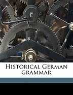 Historical German Grammar; Volume 1