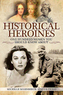 Historical Heroines: 100 Women You Should Know About