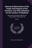 Historical Illustrations of the Origin and Progress of the Passions, and Their Influence On the Conduct of Mankind: With Some Subordinate Sketches of Human Nature and Human Life; Volume 2