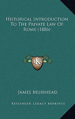 Historical Introduction to the Private Law of Rome (1886) - Muirhead, James