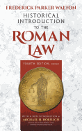 Historical Introduction to the Roman Law. Fourth Edition, Revised (1920): With a New Introduction by Michael H. Hoeflich