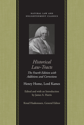 Historical Law-Tracts: The Fourth Edition with Additions and Corrections - Home Lord Kames, Henry, and Harris, James A (Editor)