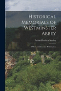 Historical Memorials of Westminster Abbey: Before and Since the Reformation