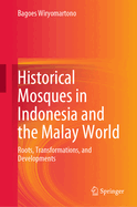 Historical Mosques in Indonesia and the Malay World: Roots, Transformations, and Developments