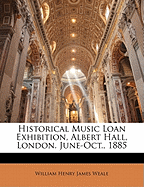 Historical Music Loan Exhibition, Albert Hall, London. June-Oct., 1885