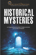 Historical Mysteries: A Compilation of Ancient Origins Articles