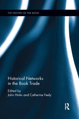 Historical Networks in the Book Trade - Feely, Catherine (Editor), and Hinks, John (Editor)