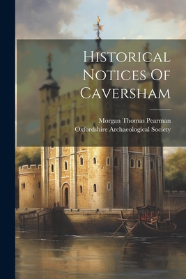 Historical Notices Of Caversham - Pearman, Morgan Thomas, and Oxfordshire Archaeological Society (Creator)