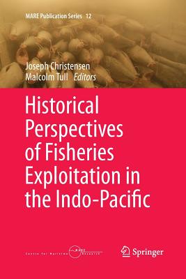 Historical Perspectives of Fisheries Exploitation in the Indo-Pacific - Christensen, Joseph (Editor), and Tull, Malcolm (Editor)