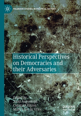 Historical Perspectives on Democracies and Their Adversaries - Augusteijn, Joost (Editor), and Hijzen, Constant (Editor), and de Vries, Mark Leon (Editor)