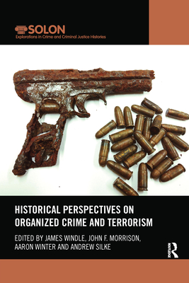 Historical Perspectives on Organized Crime and Terrorism - Windle, James (Editor), and Morrison, John (Editor), and Winter, Aaron (Editor)