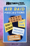 Historical Posters! Air raid precautions: 110 blank-paged Notebook - Journal - Planner - Diary - Ideal for Drawings or Notes (6 x 9) (Great as history lovers gifts)