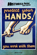 Historical Posters! Protect your hands: 110 blank-paged Notebook - Journal - Planner - Diary - Ideal for Drawings or Notes (6 x 9) (Great as history lovers gifts)