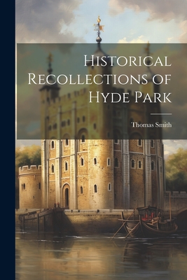 Historical Recollections of Hyde Park - Smith, Thomas