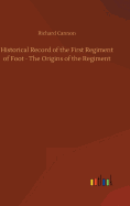 Historical Record of the First Regiment of Foot - The Origins of the Regiment