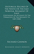 Historical Record Of The Ninth Or The East Norfolk, Regiment Of Foot: Containing An Account Of The Formation Of The Regiment In 1685 (1848) - Cannon, Richard (Editor)