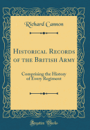 Historical Records of the British Army: Comprising the History of Every Regiment (Classic Reprint)