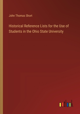 Historical Reference Lists for the Use of Students in the Ohio State University - Short, John Thomas