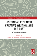 Historical Research, Creative Writing, and the Past: Methods of Knowing